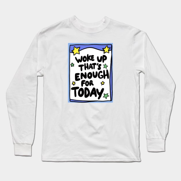 Woke up today that’s enough Long Sleeve T-Shirt by Itouchedabee